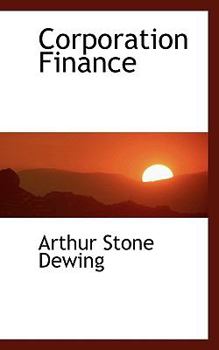 Corporation Finance: A Textbook For Colleges And Schools Of Business Administration
