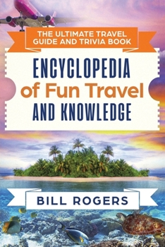 Paperback The Ultimate Travel Guide and Trivia Book: Encyclopedia of Fun Travel and Knowledge Book