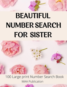 Beautiful Number Search For Sister: 100 Large print Number Search Books for Seniors, Teens and Adults with Solutions