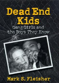 Paperback Dead End Kids: Gang Girls and the Boys They Know Book