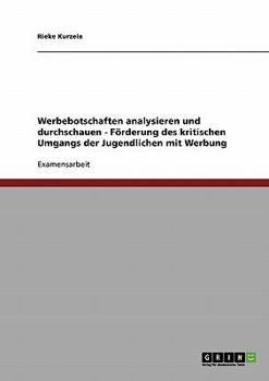 Paperback Unterrichtseinheit. Werbebotschaften analysieren und durchschauen. Förderung des kritischen Umgangs der Jugendlichen mit Werbung [German] Book