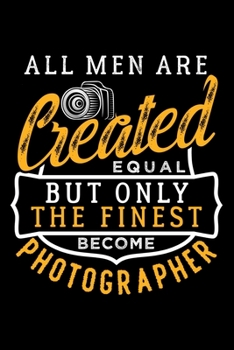 Paperback All Men Are Created Equal But Only the Finest Become Photographer: Dot Grid Journal, Diary, Notebook, 6x9 inches with 120 Pages. Book