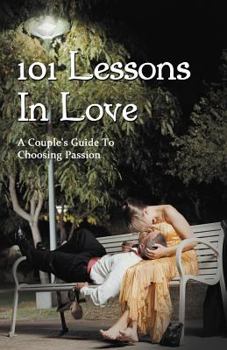 Paperback 101 Lessons In Love: A Couple's Guide To Choosing Passion Book