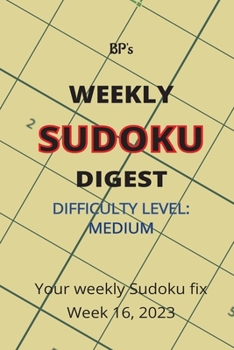 Paperback Bp's Weekly Sudoku Digest - Difficulty Medium - Week 16, 2023 Book