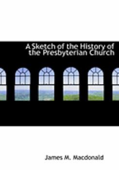 Paperback A Sketch of the History of the Presbyterian Church [Large Print] Book