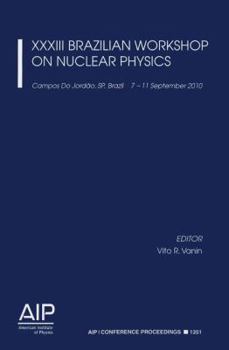 Paperback XXXIII Brazilian Workshop on Nuclear Physics: Campos Do Jorado, SP, Brazil, 7-11 September 2010 Book