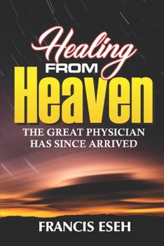 Paperback Healing From Heaven: (The Great Physician Has Since Arrived) Book