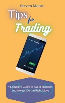 Hardcover Tips for Trading: A Complete Guide to Avoid Mistakes and Always Do the Right Move Book
