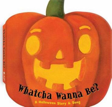 Board book Whatcha Wanna Be?: A Halloween Story & Song Book