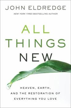 Hardcover All Things New: Heaven, Earth, and the Restoration of Everything You Love Book