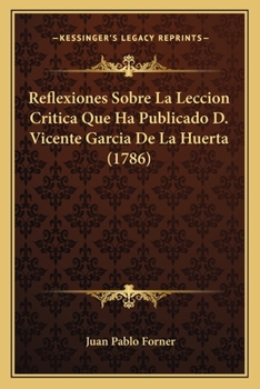 Paperback Reflexiones Sobre La Leccion Critica Que Ha Publicado D. Vicente Garcia De La Huerta (1786) [Spanish] Book