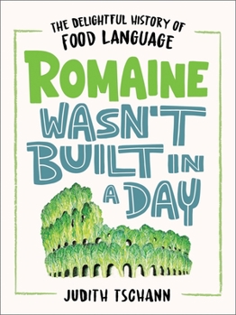 Hardcover Romaine Wasn't Built in a Day: The Delightful History of Food Language Book