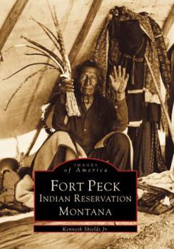 Fort Peck Indian Reservation, Monntana - Book  of the Images of America: Montana