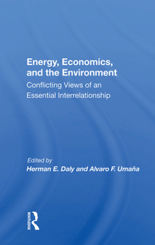 Hardcover Energy, Economics, and the Environment: Conflicting Views of an Essential Interrelationship Book