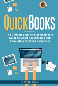 Paperback QuickBooks: The Ultimate Step-by-Step Beginner's Guide to Smart Bookkeeping and Accounting for Small Businesses Book