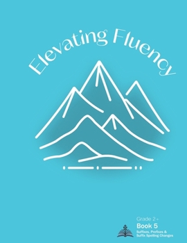 Paperback Elevating Fluency: Grade 2+ Book 5 Suffixes, Prefixes, and Suffix Spelling Changes Book