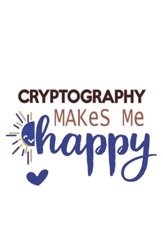 Paperback Cryptography Makes Me Happy Cryptography Lovers Cryptography OBSESSION Notebook A beautiful: Lined Notebook / Journal Gift,, 120 Pages, 6 x 9 inches, Book