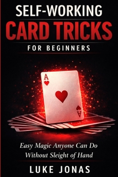 Paperback Self Working Card Tricks for Beginners: Easy Magic Anyone Can Do Without Sleight of Hand Book