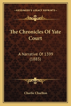 Paperback The Chronicles Of Yate Court: A Narrative Of 1399 (1885) Book