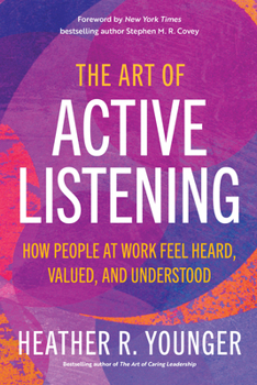Paperback The Art of Active Listening: How People at Work Feel Heard, Valued, and Understood Book
