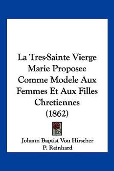 Paperback La Tres-Sainte Vierge Marie Proposee Comme Modele Aux Femmes Et Aux Filles Chretiennes (1862) [French] Book