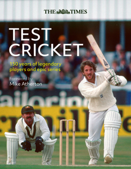 Hardcover The Times Test Cricket: 150 Years of Legendary Players and Epic Series Book