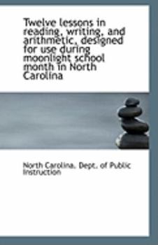 Paperback Twelve Lessons in Reading, Writing, and Arithmetic, Designed for Use During Moonlight School Month I Book