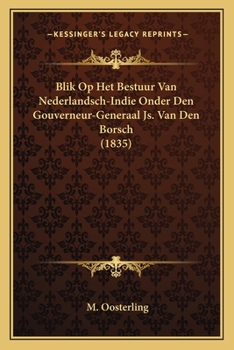 Paperback Blik Op Het Bestuur Van Nederlandsch-Indie Onder Den Gouverneur-Generaal Js. Van Den Borsch (1835) [Dutch] Book