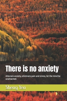 Paperback There is no anxiety: Alleviate anxiety, eliminate pain and stress, let the mind be unattached. Book