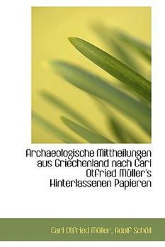 Paperback Archaeologische Mittheilungen Aus Griechenland Nach Carl Otfried M Ller's Hinterlassenen Papieren Book