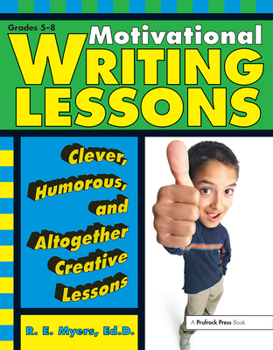 Paperback Motivational Writing Lessons: Clever, Humorous, and Altogether Creative Lessons (Grades 5-8) Book