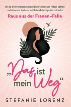 Paperback Wahrhaft weiblich: "Das ist mein Weg..." - Wie du als Frau selbstbestimmt dein Leben führst, ohne dich für andere zu verbiegen [Germanic] Book