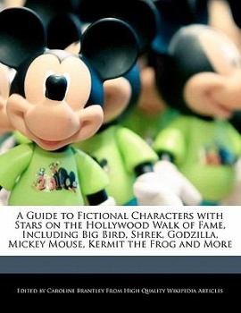 Paperback A Guide to Fictional Characters with Stars on the Hollywood Walk of Fame, Including Big Bird, Shrek, Godzilla, Mickey Mouse, Kermit the Frog and More Book