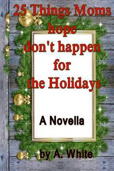 Paperback 25 Things Moms hope don't happen for the Holidays Book