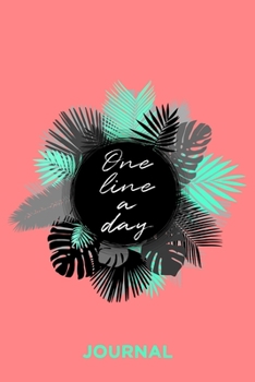 One Line A Day Journal: Jahreskalender 2020 - 2024 Mit 5 Zeilen Pro Tag / Dankbarkeitstagebuch Und Glückstagebuch Für Mehr Achtsamkeit Und Selbstliebe