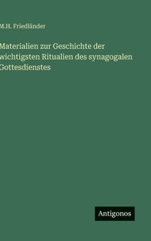 Materialien zur Geschichte der wichtigsten Ritualien des synagogalen Gottesdienstes (German Edition)
