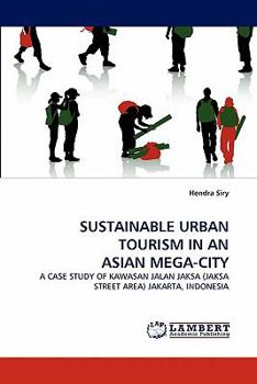 SUSTAINABLE URBAN TOURISM IN AN ASIAN MEGA-CITY: A CASE STUDY OF KAWASAN JALAN JAKSA (JAKSA STREET AREA) JAKARTA, INDONESIA