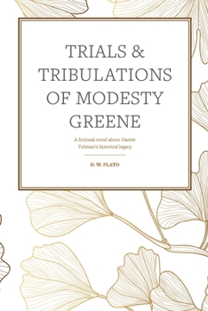 Paperback Trials & Tribulations of Modesty Greene: A fictional novel about Harriet Tubman's historical legacy Book