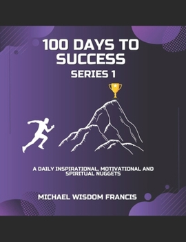 Paperback 100 Days To Success Series 1: A daily Inspirational, Scriptures and Motivational Nuggets. Book