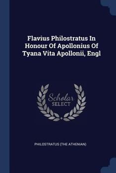 Paperback Flavius Philostratus In Honour Of Apollonius Of Tyana Vita Apollonii, Engl Book