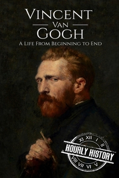 Paperback Vincent van Gogh: A Life From Beginning to End Book