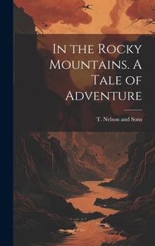 Hardcover In the Rocky Mountains. A Tale of Adventure Book