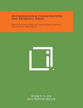 Methodological Considerations and Reference Tables: Population Redistribution and Economic Growth United States, 1870-1950, V1