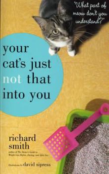 Paperback Your Cat's Just Not That Into You: "what Part of Meow Don't You Understand?" Book