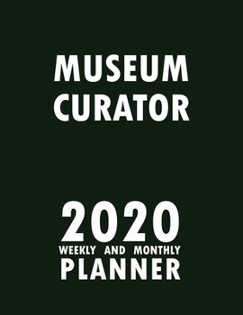 Paperback Museum Curator 2020 Weekly and Monthly Planner: 2020 Planner Monthly Weekly inspirational quotes To do list to Jot Down Work Personal Office Stuffs Ke Book