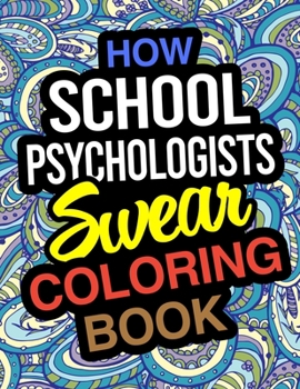 Paperback How School Psychologists Swear Coloring Book: School Psychologist Coloring Book