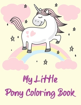My Little Pony Coloring Book: A Fun Kid Coloring book Game For Learning, Coloring, Dot To Dot, Mazes, Word Search and More!