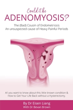 Paperback Adenomyosis -The Bad Cousin of Endometriosis: An unsuspected cause of Heavy Painful Periods Book