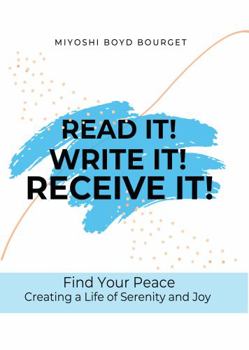Read It! Write It! Receive It!: Creating a Life of Peace and Hope