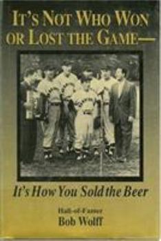 Hardcover It's Not Who Won or Lost the Game: It's How You Sold the Beer Book